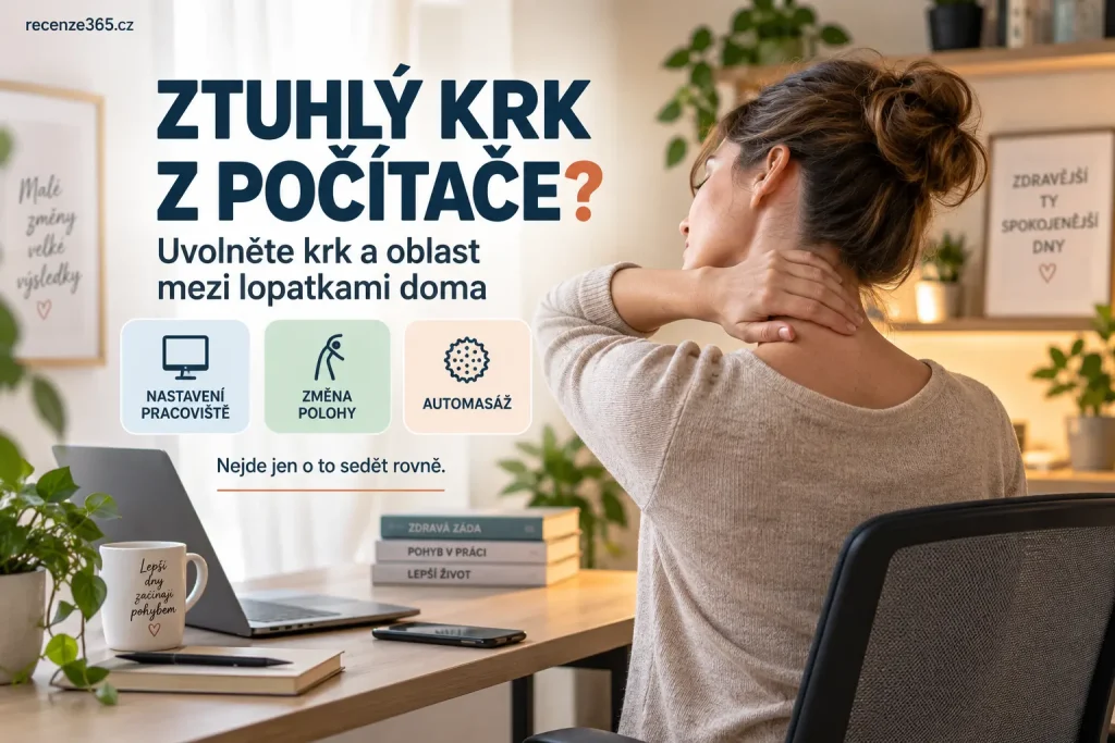 Ztuhlý krk z počítače a bolest mezi lopatkami – domácí tipy na uvolnění krku, šíje a zad po dlouhém sezení, ergonomie monitoru, změna polohy, pohyb a automasáž.